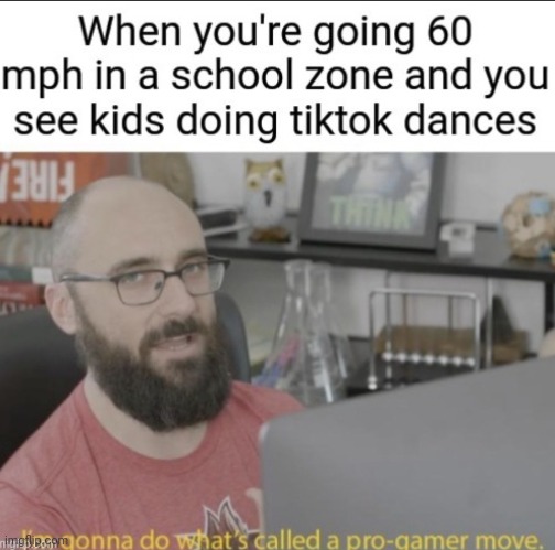 Pro gamer move | image tagged in pro gamer move | made w/ Imgflip meme maker