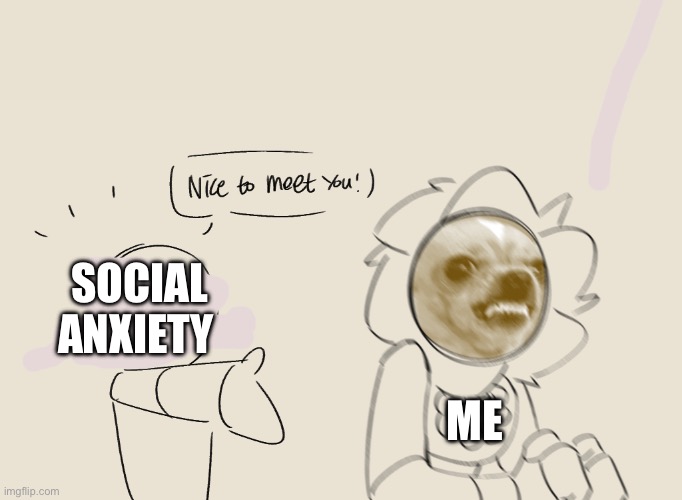 SOCIAL ANXIETY; ME | image tagged in fnaf | made w/ Imgflip meme maker
