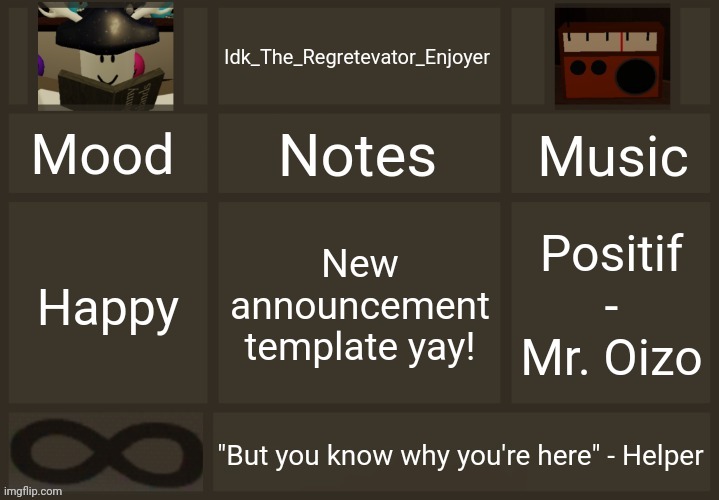 [Someone gave me motivation to make this and I like it :D] | New announcement template yay! Happy; Positif - Mr. Oizo | image tagged in idk's regretevator template,idk stuff s o u p carck | made w/ Imgflip meme maker