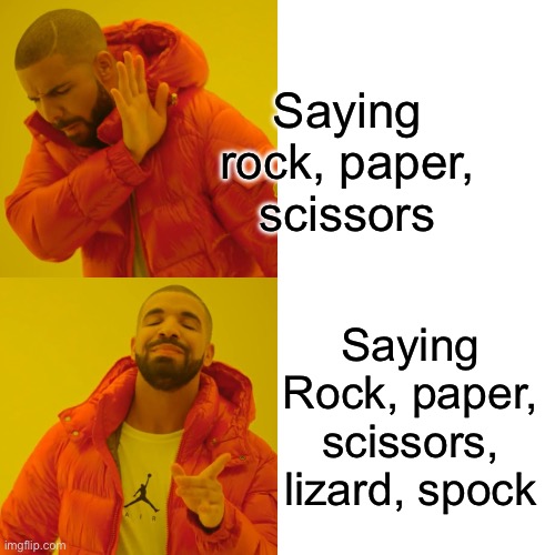 Drake Hotline Bling Meme | Saying rock, paper, scissors; Saying Rock, paper, scissors, lizard, spock | image tagged in memes,drake hotline bling | made w/ Imgflip meme maker