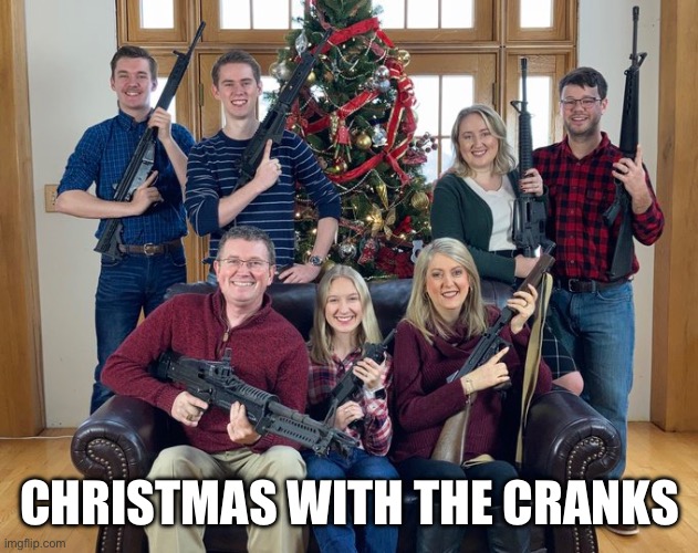Christmas Photo with Guns | CHRISTMAS WITH THE CRANKS | image tagged in christmas photo with guns | made w/ Imgflip meme maker