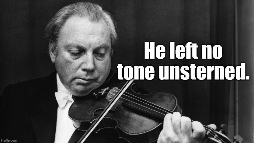 No tone unsterned | He left no tone unsterned. | image tagged in isaac stern,spoonerism | made w/ Imgflip meme maker