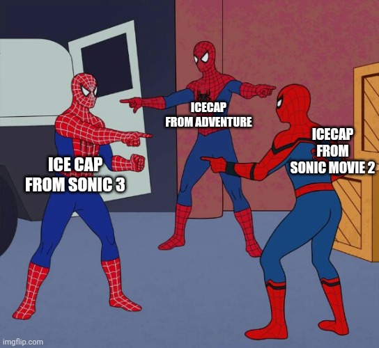 Spider Man Triple | ICE CAP FROM SONIC 3 ICECAP FROM ADVENTURE ICECAP FROM SONIC MOVIE 2 | image tagged in spider man triple | made w/ Imgflip meme maker