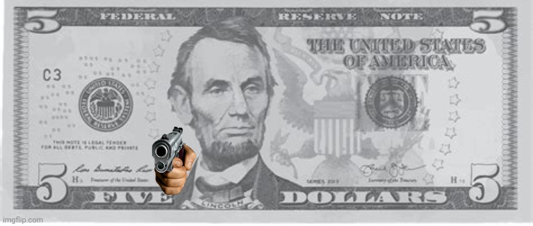 Abe Lincoln with a gun | image tagged in 5 dollar bill,roleplaying,dragonz | made w/ Imgflip meme maker