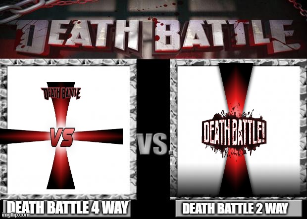 mmmm | DEATH BATTLE 4 WAY; DEATH BATTLE 2 WAY | image tagged in death battle,this is not sexual | made w/ Imgflip meme maker