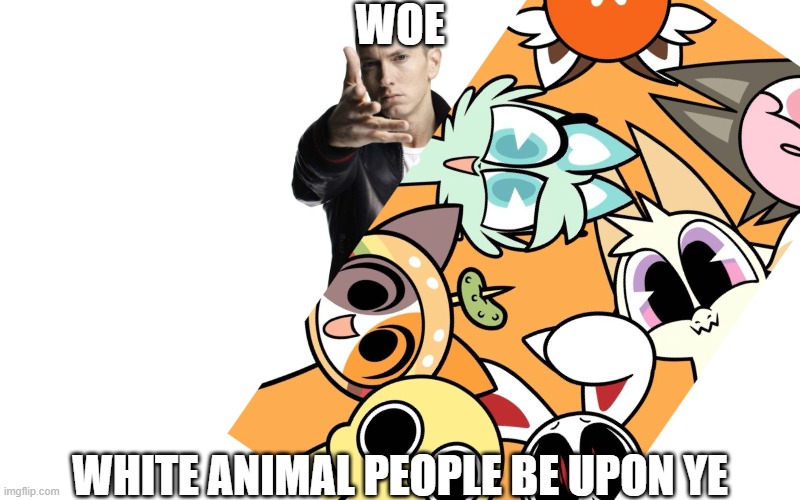 Dark Joke I Created lmao. | WOE; WHITE ANIMAL PEOPLE BE UPON YE | image tagged in woe plague be upon ye,chikn nuggit trollin',dark humor | made w/ Imgflip meme maker