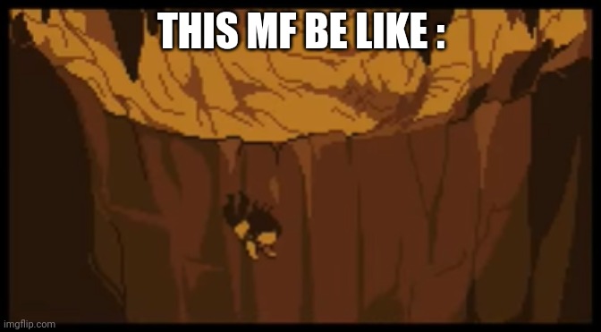UNDERTALE Falling | THIS MF BE LIKE : | image tagged in undertale falling | made w/ Imgflip meme maker