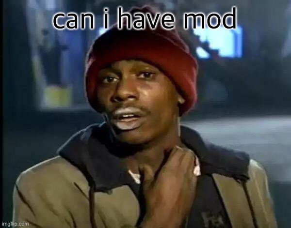 Y'all Got Any More Of That Meme | can i have mod | made w/ Imgflip meme maker