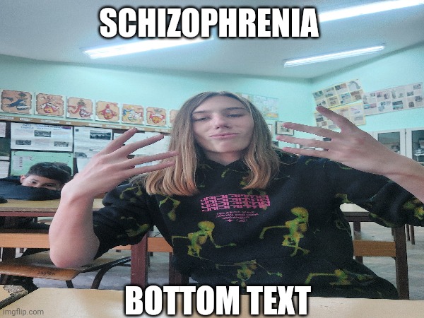 Schizophrenia | SCHIZOPHRENIA; BOTTOM TEXT | image tagged in schizophrenia,bottom text | made w/ Imgflip meme maker