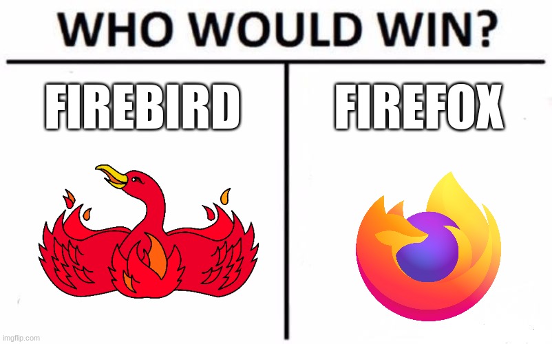 Who Would Win? Meme | FIREBIRD; FIREFOX | image tagged in memes,who would win,firefox | made w/ Imgflip meme maker