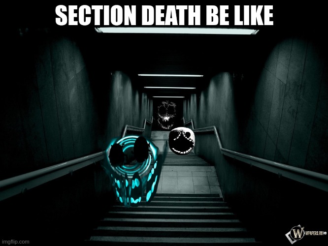 Hellbent OMG I Am So DED | SECTION DEATH BE LIKE | image tagged in dark room | made w/ Imgflip meme maker