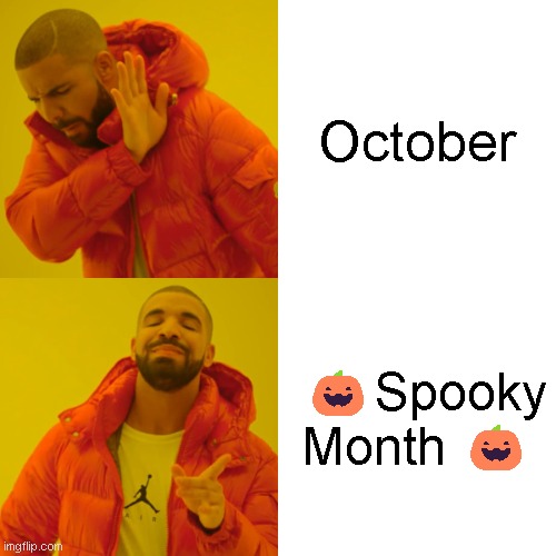october time | October; 🎃Spooky Month 🎃 | image tagged in memes,drake hotline bling,spooky month,funny,fun | made w/ Imgflip meme maker