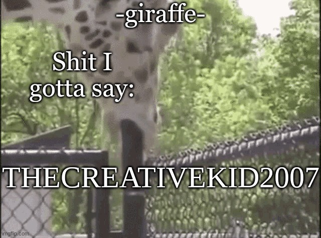 -giraffe- | THECREATIVEKID2007 | image tagged in -giraffe- | made w/ Imgflip meme maker