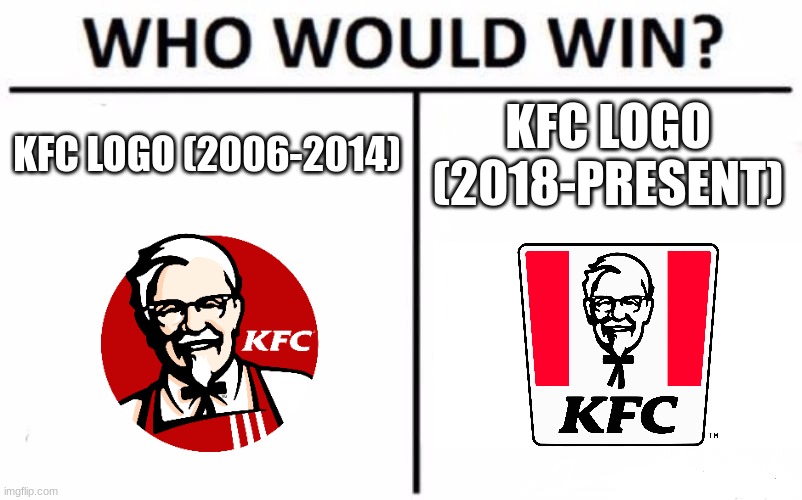 Who Would Win? | KFC LOGO (2006-2014); KFC LOGO (2018-PRESENT) | image tagged in memes,who would win,kfc | made w/ Imgflip meme maker
