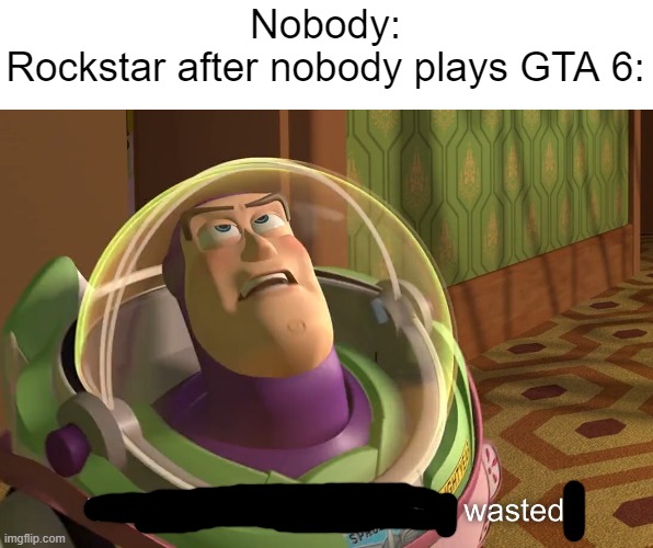 lol | Nobody:
Rockstar after nobody plays GTA 6: | image tagged in years of academy training wasted | made w/ Imgflip meme maker