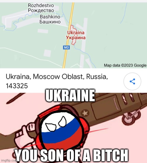 When Russia sees this: | UKRAINE; YOU SON OF A BITCH | image tagged in ukraine moscow oblast russia 143325,charles helicopter,y                      e                        s | made w/ Imgflip meme maker