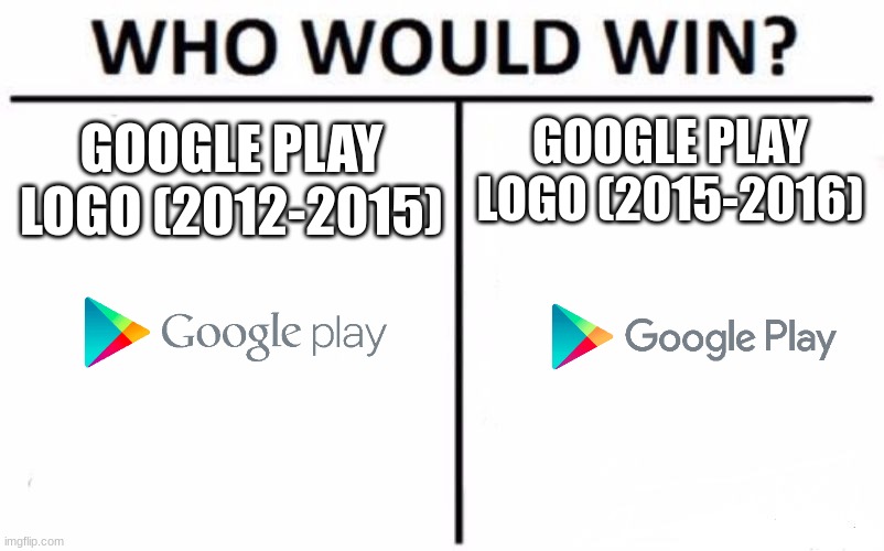 Who Would Win? | GOOGLE PLAY LOGO (2015-2016); GOOGLE PLAY LOGO (2012-2015) | image tagged in memes,who would win,google | made w/ Imgflip meme maker