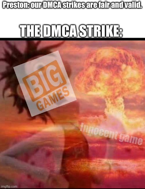 Lol | Preston: our DMCA strikes are fair and valid. THE DMCA STRIKE:; Innocent game | image tagged in mushroomcloudy,roblox | made w/ Imgflip meme maker