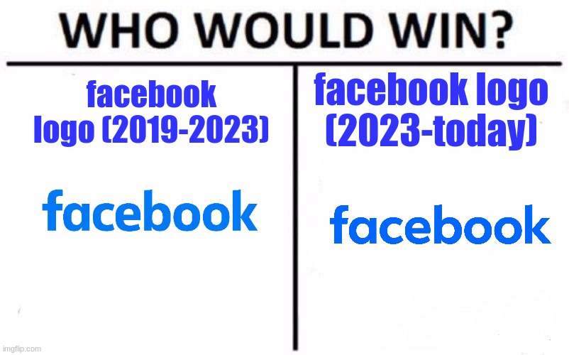 Who Would Win? Meme | facebook logo (2023-today); facebook logo (2019-2023) | image tagged in memes,who would win,facebook | made w/ Imgflip meme maker