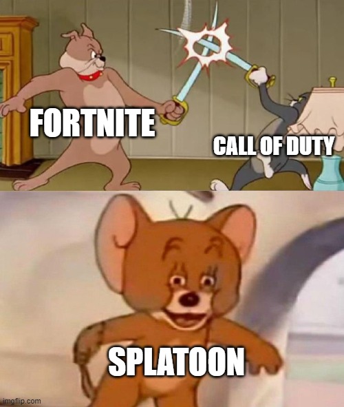 Tom and Jerry swordfight | FORTNITE; CALL OF DUTY; SPLATOON | image tagged in tom and jerry swordfight | made w/ Imgflip meme maker