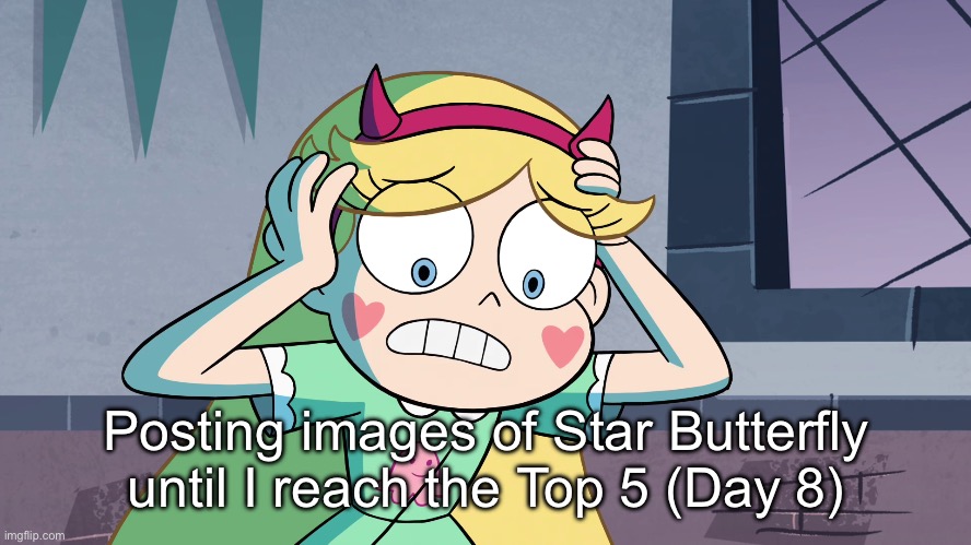 Posting images of Star Butterfly until I reach the Top 5 (Day 8) | made w/ Imgflip meme maker