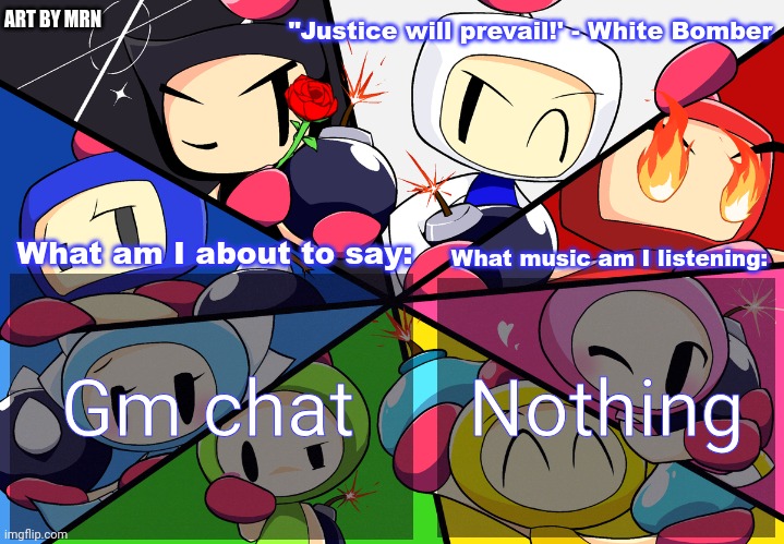 Paleo24's Bomberman Bros Annoucment Template (Remake) | Gm chat; Nothing | image tagged in paleo24's bomberman bros annoucment template remake | made w/ Imgflip meme maker