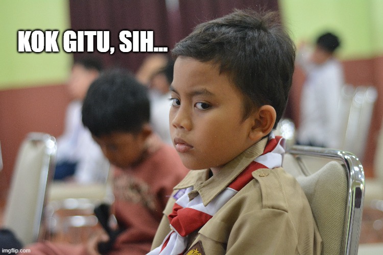 KOK GITU, SIH... | made w/ Imgflip meme maker