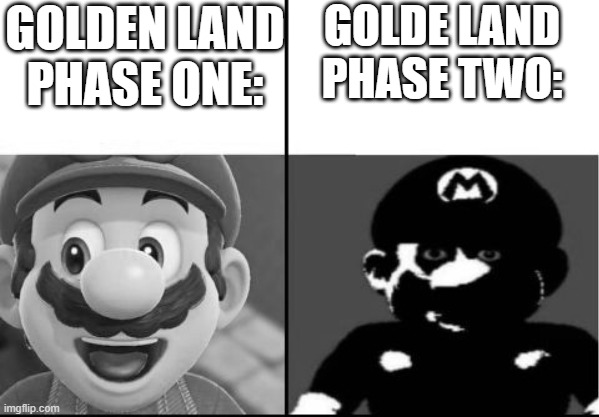 Happy mario Vs Dark Mario | GOLDE LAND PHASE TWO:; GOLDEN LAND PHASE ONE: | image tagged in happy mario vs dark mario | made w/ Imgflip meme maker