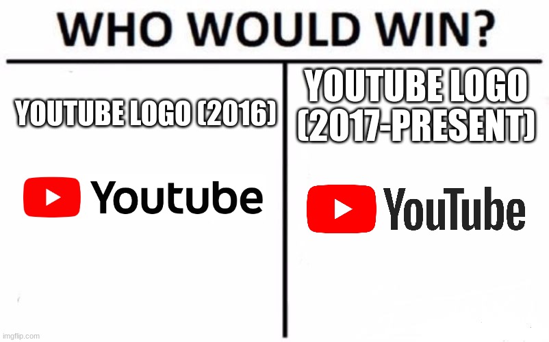 Who Would Win? Meme | YOUTUBE LOGO (2017-PRESENT); YOUTUBE LOGO (2016) | image tagged in memes,who would win,youtube | made w/ Imgflip meme maker