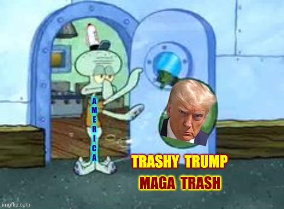 Time To Take Out The Trash | A
M
E
R
I
C
A; TRASHY  TRUMP; MAGA  TRASH | image tagged in squidward throwing out trash,scumbag maga,scumbag republicans,scumbag trump,lock him up,memes | made w/ Imgflip meme maker