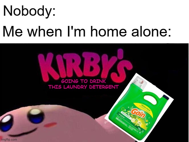 It’s tasty | Nobody:; Me when I'm home alone:; GOING TO DRINK THIS LAUNDRY DETERGENT | image tagged in kirby's calling the police,fun,kirby,memes,police | made w/ Imgflip meme maker
