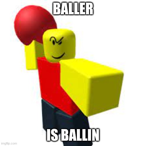 BALLER | BALLER; IS BALLIN | image tagged in baller | made w/ Imgflip meme maker