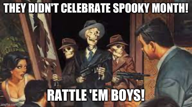you have been rattled | THEY DIDN'T CELEBRATE SPOOKY MONTH! RATTLE 'EM BOYS! | image tagged in memes,funny,spooky month,skeleton | made w/ Imgflip meme maker