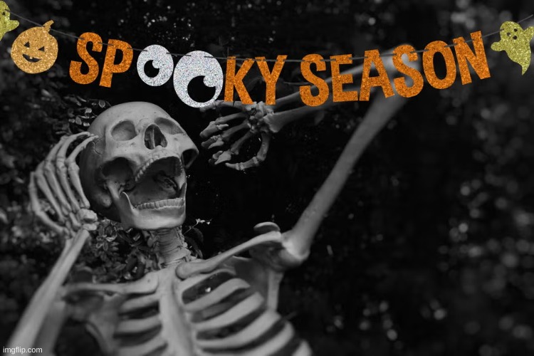 Time to get spooky | image tagged in memes | made w/ Imgflip meme maker