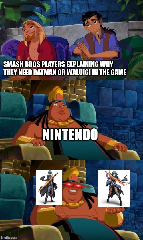 always fire emblem | SMASH BROS PLAYERS EXPLAINING WHY THEY NEED RAYMAN OR WALUIGI IN THE GAME; NINTENDO | image tagged in road to el dorado | made w/ Imgflip meme maker