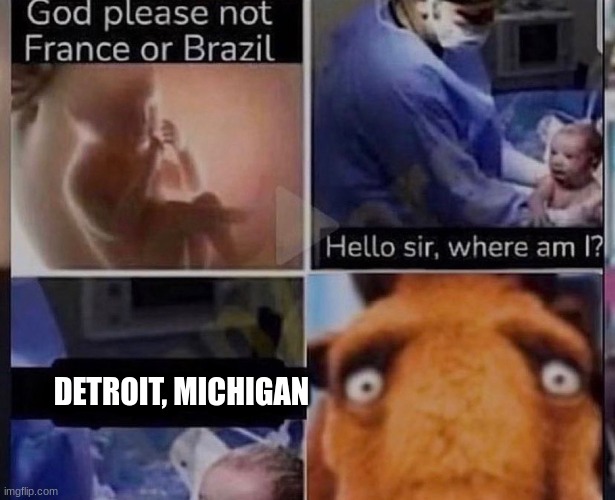 DETROIT, MICHIGAN | made w/ Imgflip meme maker