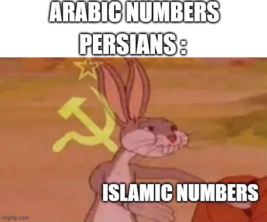 arabic numbers | ARABIC NUMBERS; PERSIANS :; ISLAMIC NUMBERS | image tagged in bugs bunny communist,iran,iranian,persian,funny memes,arabic numbers | made w/ Imgflip meme maker