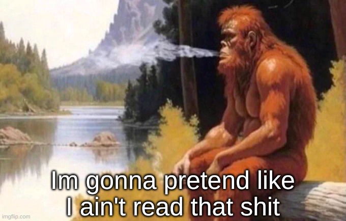 Reaction | Im gonna pretend like I ain't read that shit | image tagged in reactions | made w/ Imgflip meme maker