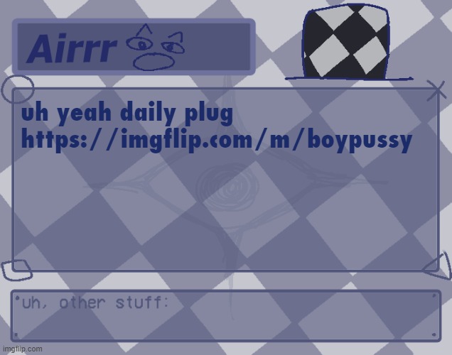 join or die https://imgflip.com/m/boypussy | uh yeah daily plug
https://imgflip.com/m/boypussy | made w/ Imgflip meme maker