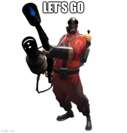 Pyro | LET'S GO | image tagged in pyro | made w/ Imgflip meme maker
