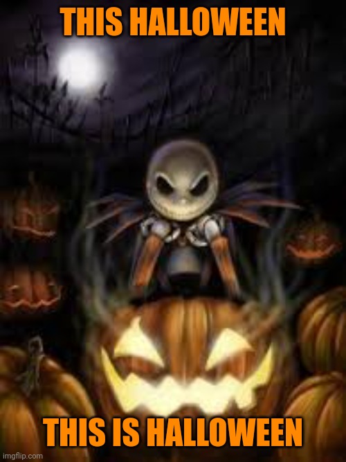 This is Halloween  | THIS HALLOWEEN THIS IS HALLOWEEN | image tagged in this is halloween | made w/ Imgflip meme maker