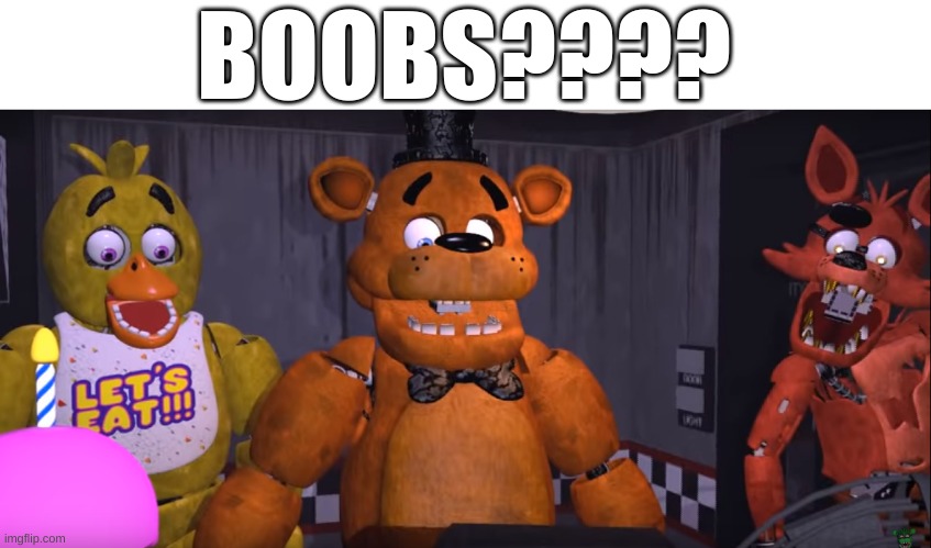 FNAF suprised | BOOBS???? | image tagged in fnaf suprised | made w/ Imgflip meme maker