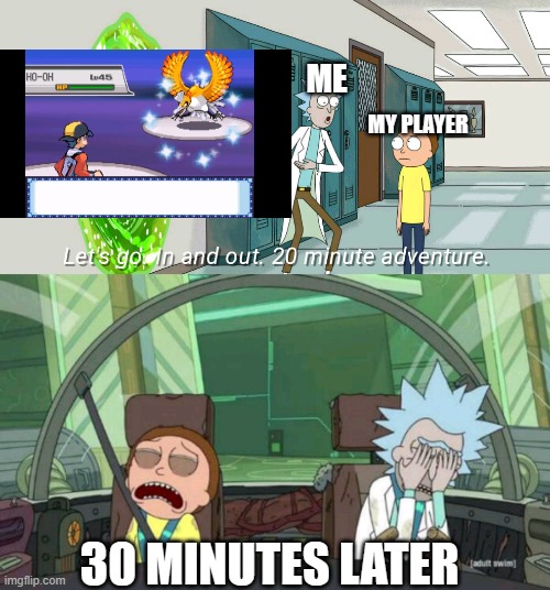 the classic pain of shiny legendary hunters | ME; MY PLAYER; 30 MINUTES LATER | image tagged in 20 minute adventure rick morty,pokemon memes,nintendo,shiny,pokemon | made w/ Imgflip meme maker