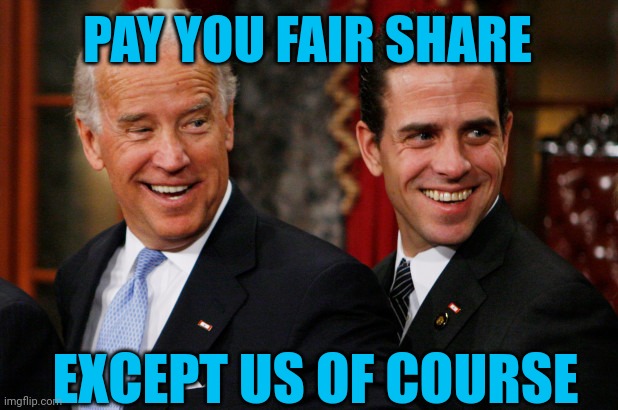 You pay | PAY YOU FAIR SHARE; EXCEPT US OF COURSE | image tagged in hunter biden crack head | made w/ Imgflip meme maker