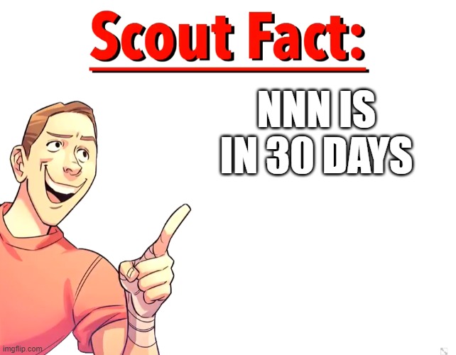 Scout Fact | NNN IS IN 30 DAYS | image tagged in scout fact | made w/ Imgflip meme maker