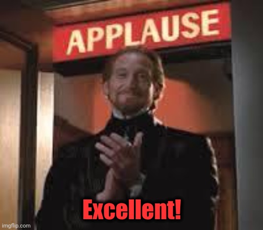 Applause. | Excellent! | image tagged in applause | made w/ Imgflip meme maker