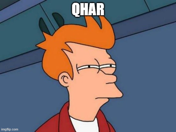 Futurama Fry Meme | QHAR | image tagged in memes,futurama fry | made w/ Imgflip meme maker