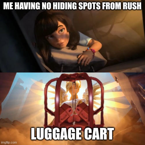 Overwatch Mercy Meme | ME HAVING NO HIDING SPOTS FROM RUSH LUGGAGE CART | image tagged in overwatch mercy meme | made w/ Imgflip meme maker