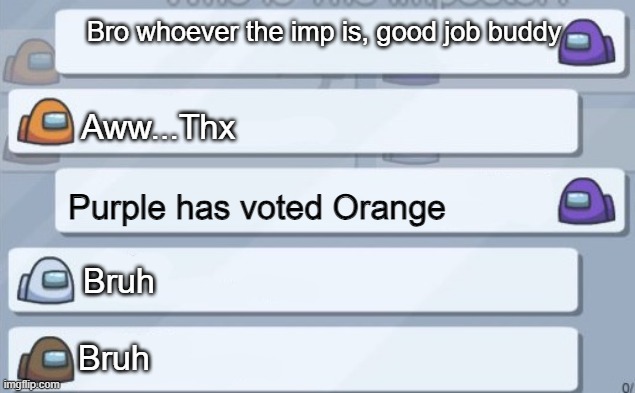 Skill issue much? | Bro whoever the imp is, good job buddy; Aww...Thx; Purple has voted Orange; Bruh; Bruh | image tagged in among us conversation,haha yes | made w/ Imgflip meme maker