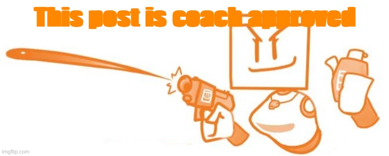 This post is coach approved | made w/ Imgflip meme maker